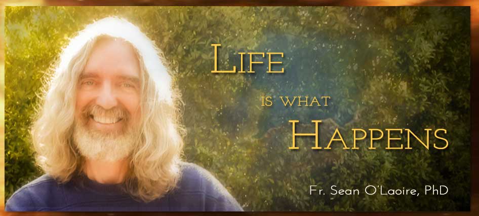 Life is what Happens - the website of Fr. Sean O'Laoire, PhD